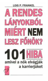 Végkiárusítás A rendes lányokból miért nem lesz főnök? - 101 hiba, amivel a nők elvágják a karrierjüket