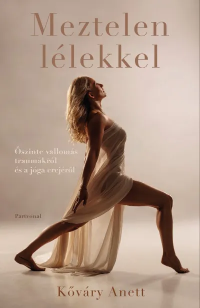 Meztelen lélekkel - Őszinte vallomás traumákról és a jóga erejéről Kihagyhatatlan ajánlat