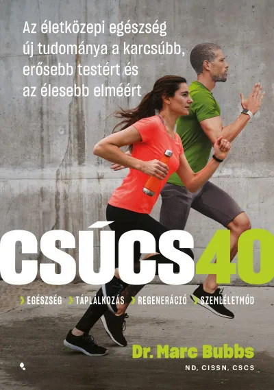 Árengedmény Csúcs 40 - Az életközepi egészség új tudománya a karcsúbb, erősebb testért és az élesebb elméért