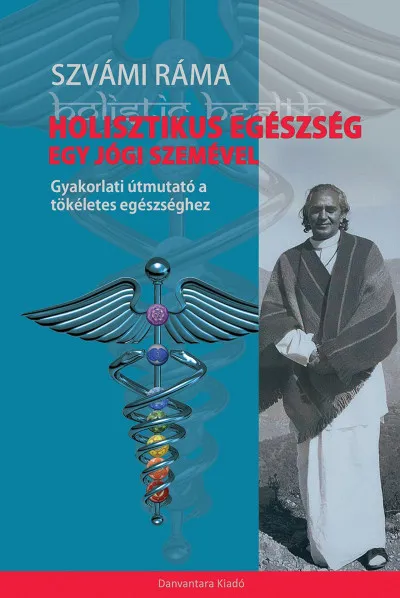 Kiárusítás Holisztikus Egészség egy Jógi szemével - Gyakorlati útmutató a tökéletes egészséghez