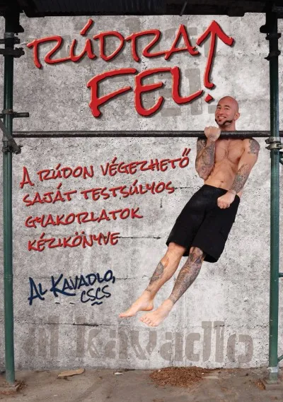 Rúdra fel! - Rúdon végezhető saját testsúlyos gyakorlatok kézikönyve Vedd meg online