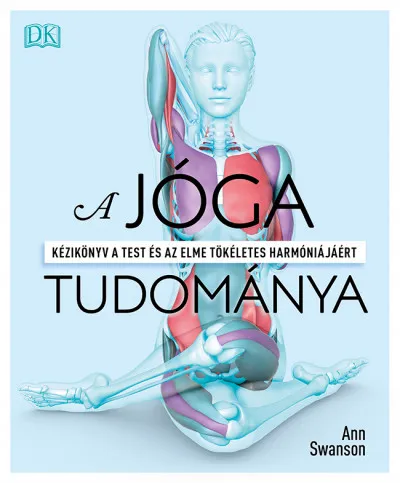 A jóga tudománya - Kézikönyv a test és az elme tökéletes harmóniájáért Expressz szállítás