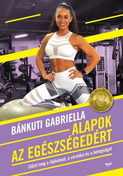 Alapok az egészségedért - Előzd meg a fájdalmat, a sérülést és a betegséget Bestseller