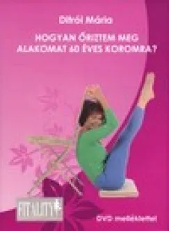 Hogyan őriztem meg alakomat 60 éves koromra? - DVD melléklettel Olcsóbb