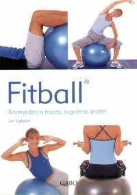 Fitball - Könnyedén a feszes, rugalmas testért Korlátozott ajánlat