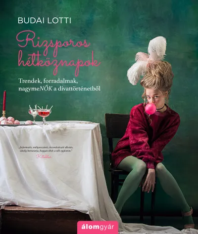 Rizsporos hétköznapok - Trendek, forradalmak, nagymeNŐK a divattörténetből Olcsóbb