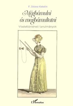 Megbámulni és megbámultatni - Viselettörténeti tanulmányok Bestseller