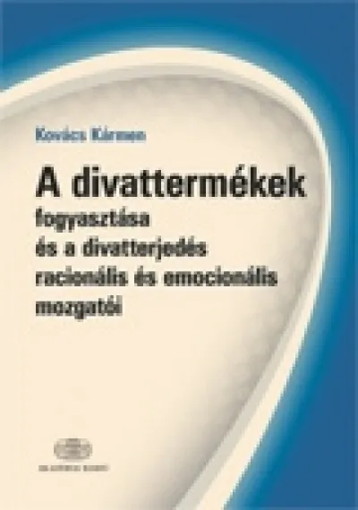 Azonnal elérhető A divattermékek fogyasztása és a divatterjedés racionális és emocionális mozgatói