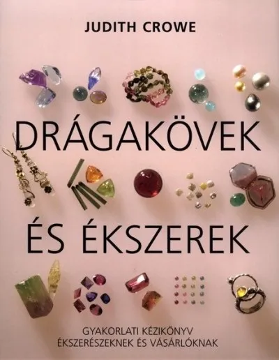 Exkluzív ajánlat Drágakövek és ékszerek - Gyakorlati kézikönyv ékszerészeknek és vásárlóknak
