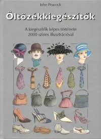 Öltözékkiegészítők - A kiegészítők képes története 2000 színes illusztrációval Nézd meg most