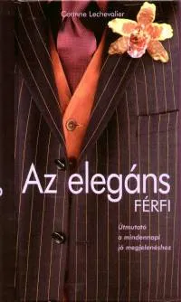 Gyors szállítás Az elegáns férfi - Útmutató a mindennapi jó megjelenéshez