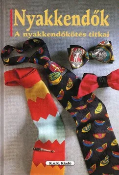 Azonnal elérhető Nyakkendők - A nyakkendőkötés titkai