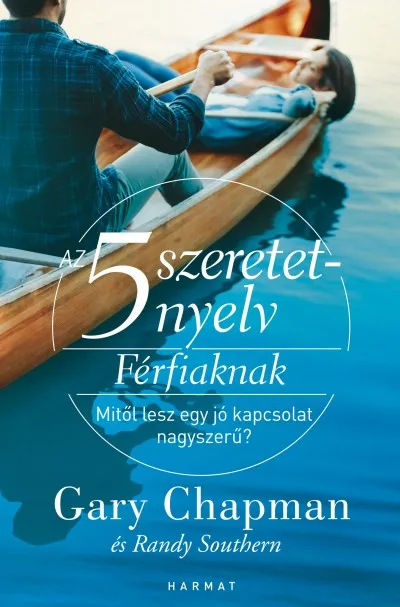 Legjobb ár Az 5 szeretetnyelv: Férfiaknak - Mitől lesz egy jó kapcsolat nagyszerű?