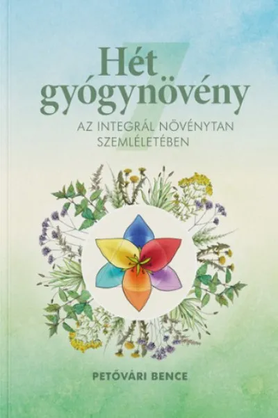 Szuper akció Hét gyógynövény az Integrál Növénytan szemléletében