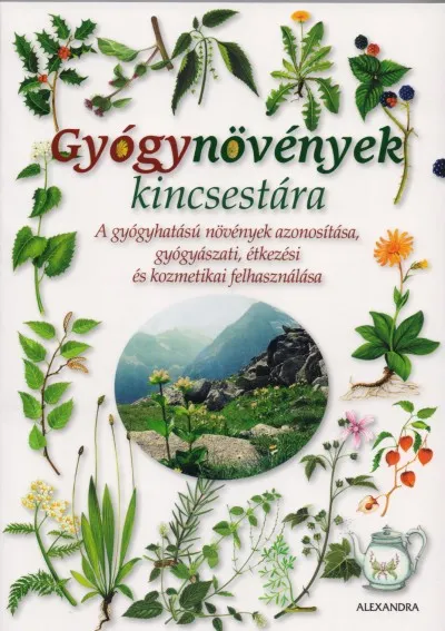 Népszerű Gyógynövények kincsestára - A gyógyhatású növények azonosítása, gyógyászati, étkezési és kozmetikai felhasználása