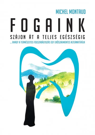 Fogaink - Szájon át a teljes egészségig! Csak ma