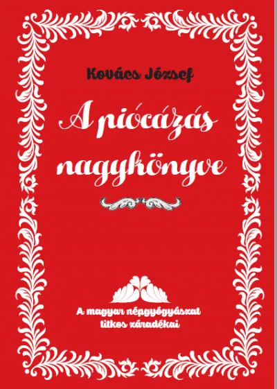 A piócázás nagykönyve - A magyar népgyógyászat titkos záradékai Legkelendőbb