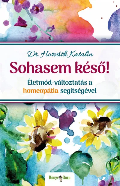 Sohasem késő! - Életmód-változtatás a homeopátia segítségével Korlátozott ajánlat