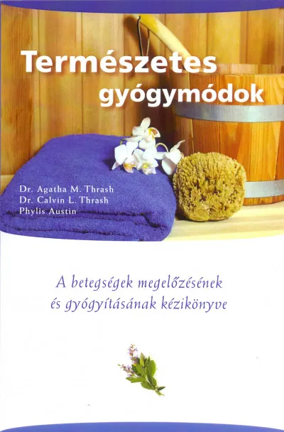 Természetes gyógymódok - A betegségek megelőzésének és gyógyításának kézikönyve Szuper akció