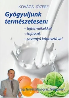 Olcsóbb Gyógyuljunk természetesen: tejtermékekkel, tojással, savanyúkáposztával