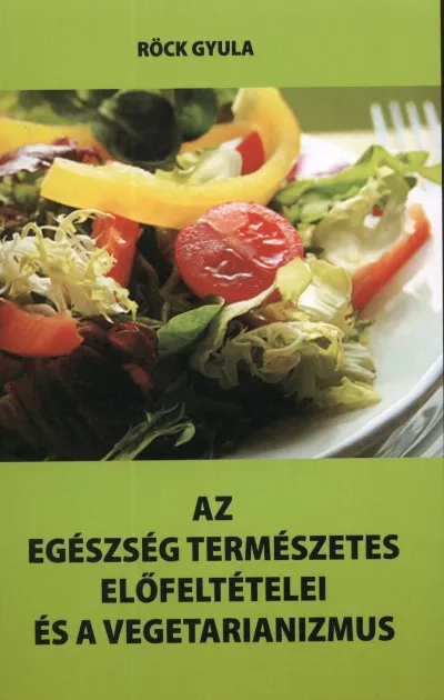 Azonnal elérhető Az egészség természetes előfeltételei és a vegetarianizmus