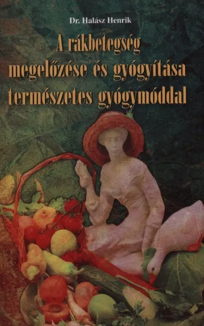 Szezonális akció A rákbetegség megelőzése és gyógyítása természetes gyógymóddal