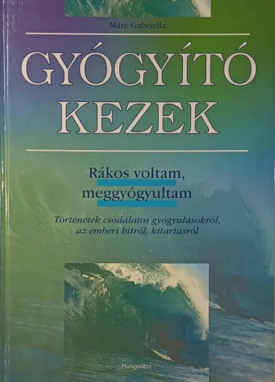 Gyógyító kezek - Rákos voltam, meggyógyultam Kedvezmény
