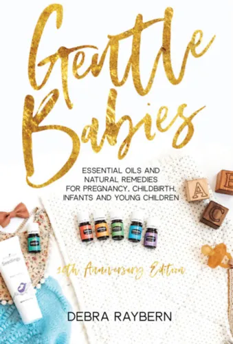 Gentle Babies: Essential Oils and Natural Remedies for Pregnancy, Childbirth, Infants and Young Children - illóolajok és természetes gyógymódok - angol nyelvű Szezonális akció