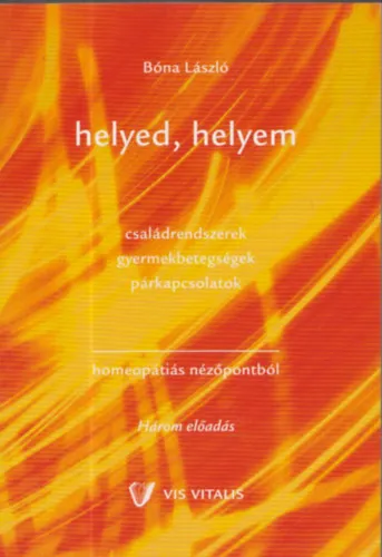 Helyed, helyem - Családrendszerek, gyermekbetegségek, párkapcsolatok (homeopátiás nézőpontból) Azonnali szállítás