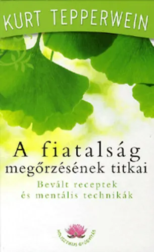 A fiatalság megőrzésének titkai - Bevált receptek és mentális technikák Expressz szállítás