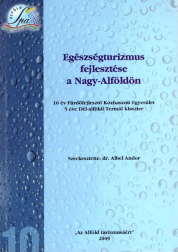 Egészségturizmus fejlesztése a Nagy-Alföldön - 10 év Fürdőfejlesztő Közhasznú Egyesület 5 éve Dél-alföldi Termál klaszter Azonnali szállítás
