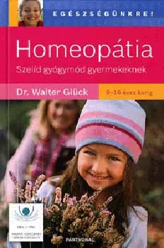 Homeopátia - Szelíd gyógymód gyermekeknek Újdonság
