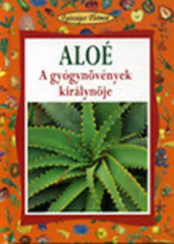 Ne maradj le Aloé - A gyógynövények királynője (Egészséges életmód)