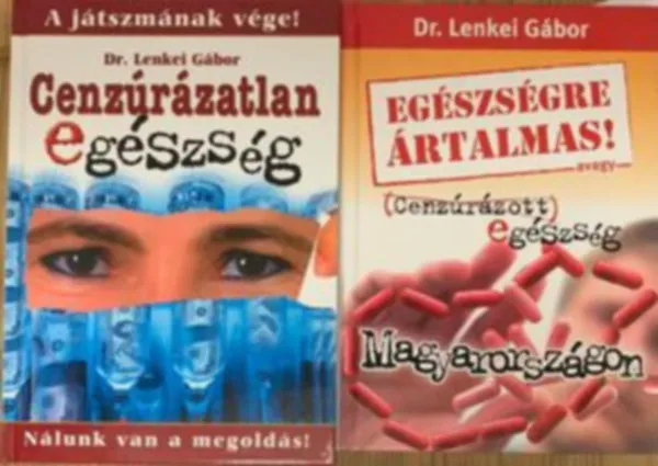 Egészségre ártalmas! avagy Cenzúrázott egészség Magyarországon, Cenzúrázatlan egészség 1.rész - A játszmának vége! Nálunk van a megoldás! (2 mű) Azonnali szállítás
