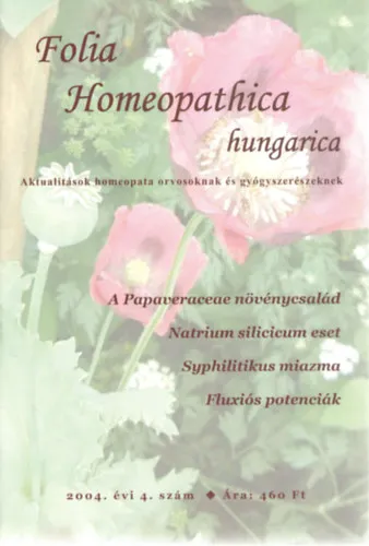 Folia Homeopathica hungarica (Aktualitások homeopata orvosoknak és gyógyszerészeknek), 2004. évi 4. szám - A Papaveraceae növénycsalád o Natrium silicicum eset o Syphilitikus miazma o Fluxiós potenciák Prémium