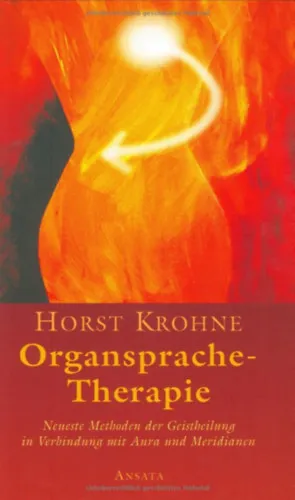 Organsprache-Therapie - Neueste Methoden der Geistheilung in Verbindung mit Aura und Meridianen Legkelendőbb