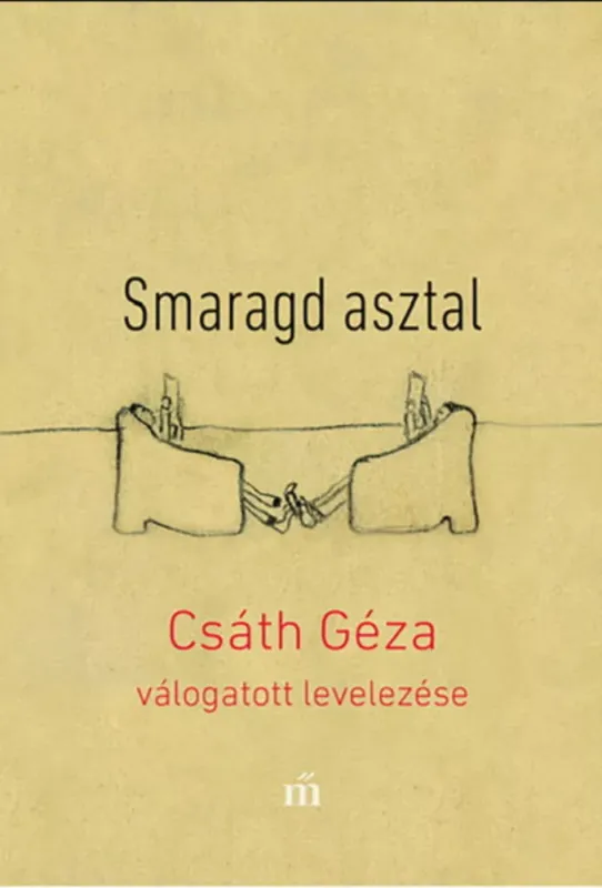 Smaragd asztal - Csáth Géza válogatott levelezése - Csáth Géza Kiárusítás