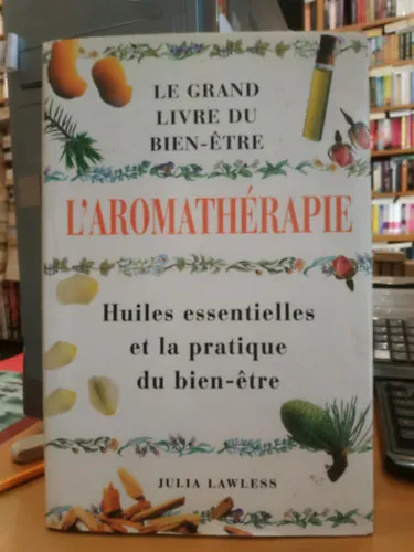 L'Aromathérapie - Le Grand Livre du Bien-Étre - Huiles essentielles et la pratique du bien-étre Azonnali szállítás
