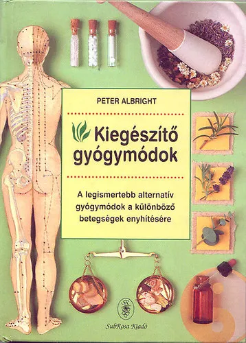 Kiegészítő gyógymódok - A legismertebb alternatív gyógymódok a különböző betegségek enyhítésére Végkiárusítás