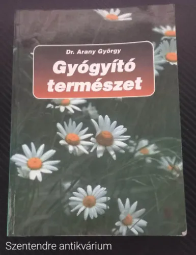 Gyógyító természet - A természet gyógytényezői és azok alkalmazása egészséges és beteg állapotban (Saját képpel, Szent. antikv.) Biztonságos vásárlás