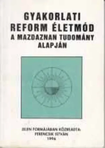 Utolsó esély Gyakorlati reform életmód a mazdaznan tudomány alapján