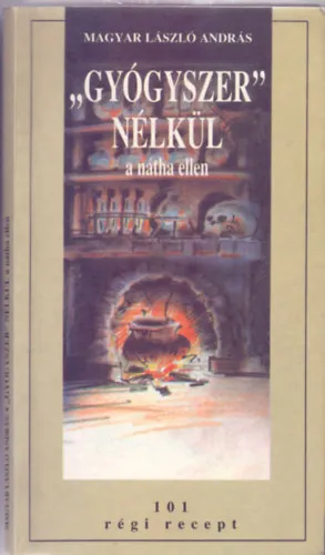 "Gyógyszer" nélkül a nátha ellen - 101 régi recept (i.e. 1570 - i.u. 1700) Gyors kiszállítás
