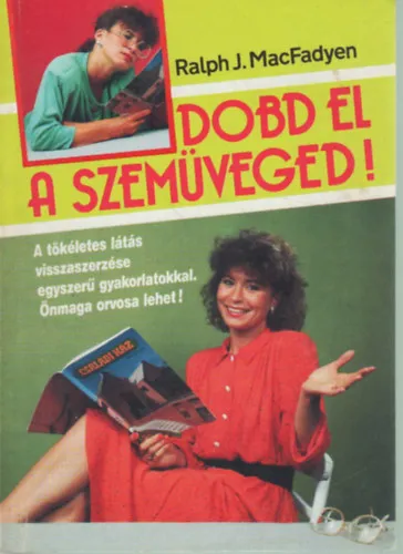 Csak ma Dobd el a szemüveged A tökéletes látás visszaszerzése egyszerű gyakorlatokkal. Önmaga orvosa lehet!