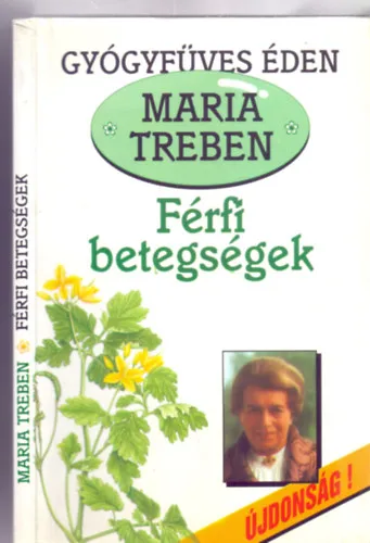 Legnépszerűbb Férfi betegségek: Megelőzés - Felismerés - Gyógyítás (Gyógyfűves Éden - Újdonság!)