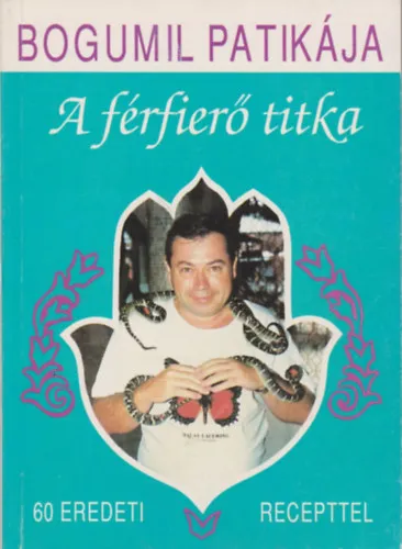 Népszerű A férfierő titka - 60 eredeti recepttel - Bogumil patikája-sorozat