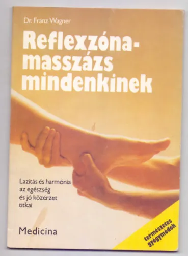 Ajánlat Reflexzóna-masszázs mindenkinek - Lazítás és harmónia az egészség és jó közérzet titkai (Második kiadás)
