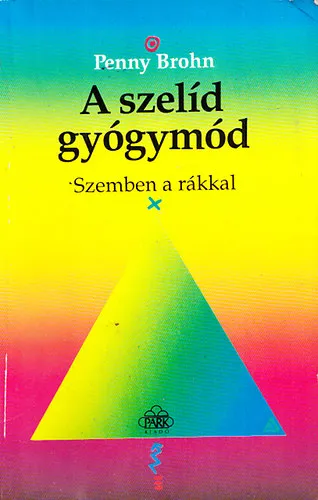 A szelíd gyógymód 2. (Szemben a rákkal, Méregtelenítő diéta - különleges ízekkel, A Gerson-diéta és a pszichoterápia szerpe a rákgyógyításban) Biztonságos fizetés