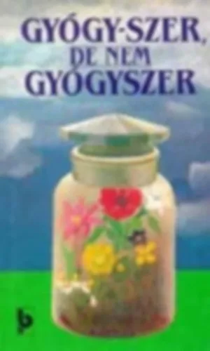 Gyógy-szer, de nem gyógyszer - A GYÓGYSZERNEK NEM MINŐSÜLŐ GYÓGYHATÁSÚ KÉSZÍTMÉNYEK KÖNYVE Különleges ajánlat