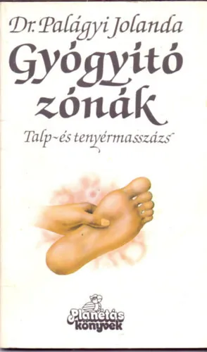 Kihagyhatatlan ajánlat Gyógyító zónák - Talp- és tenyérmasszázs (SZERKESZTŐ Wenszky Ágnes)