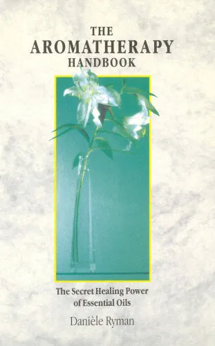 The Aromatherapy Handbook: The Secret Healing Power of Essential Oils (Aromaterápiás kézikönyv: Az illóolajok titkos gyógyító ereje) Szuper ajánlat